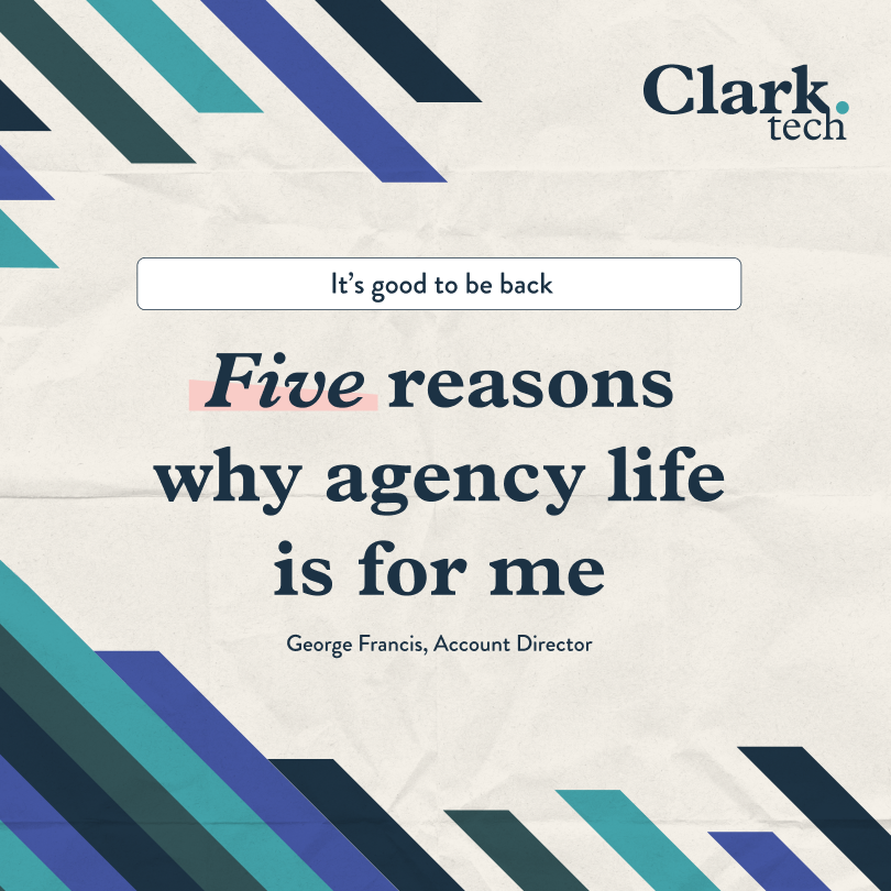 It’s good to be back – five reasons why agency life is for me