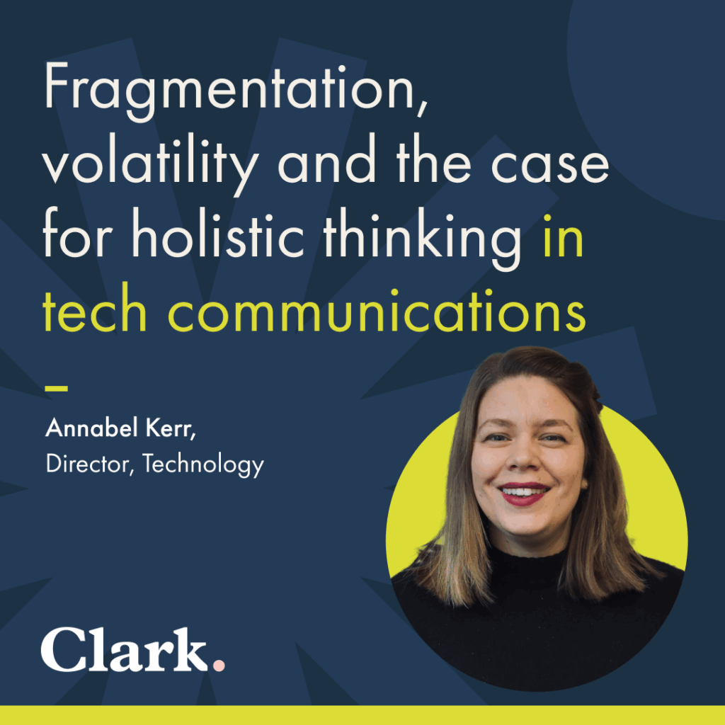 Fragmentation, volatility and the case for holistic thinking in tech communications